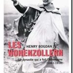 Les Hohenzollern – La dynastie qui à fait l&rsquo;Allemagne (1061-1918), Henry Bogdan