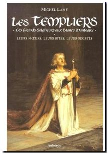 Les Templiers. Ces Grands Seigneurs Aux Blancs Manteaux