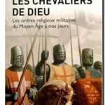 Les chevaliers de Dieu – Les ordres religieux militaires du Moyen âge à nos jours, Desmond Seward