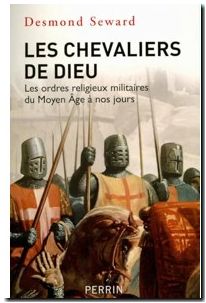 Les chevaliers de Dieu les ordres religieux militaires du Moyen âge à nos jours