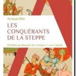 Les conquérants de la steppe – D&rsquo;Attila au khanat de Crimée, Arnaud Blin