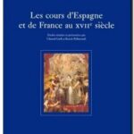 Les cours d&rsquo;Espagne et de France au XVIIe siècle, Chantal Grell et Benoît Pellistrandi