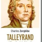 Talleyrand – Et l&rsquo;invention de la diplomatie française, Charles Zorgbibe