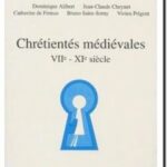 Chrétientés médiévales : VIIe – XIe siècles, Dominique Alibert, Jean-Claude Cheynet, Catherine de Firmas