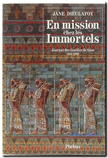 En mission chez les immortels - Journal des fouilles de Suse, 1884 - 1886
