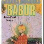 Histoire des Grands Moghols – Babur, Jean-Paul Roux