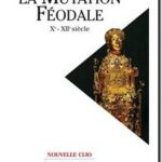 La Mutation féodale : Xe – XIIe siècles, Jean-Pierre Poly et  Eric Bournazel