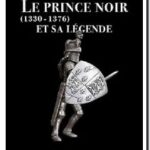 Le Prince Noir et sa légende : 1330-1376, Antoine Lebegue
