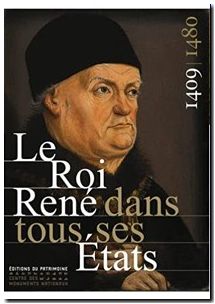 Le Roi René Dans Tous Ses Etats, 1409-1480