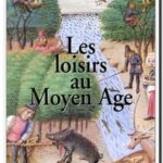 Les loisirs au Moyen Age, Jean Verdon