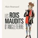 Les rois maudits d&rsquo;Angleterre, Alain Bournazel