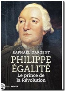 Philippe Égalité - Le prince de la Révolution