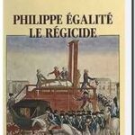 Philippe Egalité, le régicide, André Castelot