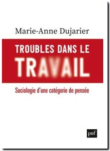 Troubles dans le travail - Sociologie d'une catégorie de pensée