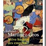 Brève histoire des empires – Comment ils surgissent, comment ils s&rsquo;effondrent, Gabriel Martinez-Gros