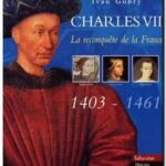Charles VII – La reconquête de la France 1403-1461, Ivan Gobry