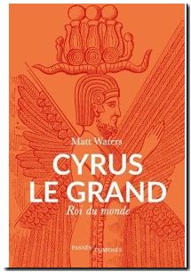 Cyrus le Grand - Roi du monde