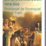 Histoire de la restauration : 1814-1830, Emmanuel de Waresquiel et Benoît Yvert
