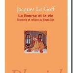 La Bourse et la Vie – Economie et religion au Moyen Age, Jacques Le Goff