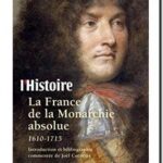 La France de la monarchie absolue : 1610-1715, revue l&rsquo;Histoire