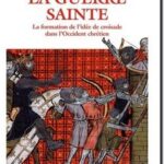 La Guerre Sainte – La formation de l&rsquo;idée de Croisade dans l&rsquo;Occident chrétien, Jean Flori