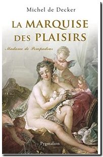 La Marquise des plaisirs - Madame de Pompadour