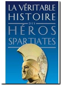 La véritable histoire des héros spartiates
