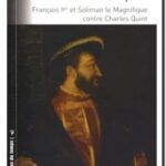 L&rsquo;alliance impie – François Ier et Soliman le Magnifique contre Charles Quint,  Edith Garnier