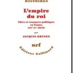 L’empire du roi – Idées et croyances politiques en France : XIIIᵉ-XVᵉ siècle, Jacques Krynen