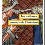 Les cathares , ennemis de l’intérieur, Arnaud Fossier