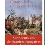Quand le Lys terrassait la Rose – Sept cents ans de victoires Françaises sur l&rsquo;Angleterre, Daniel de Montplaisir