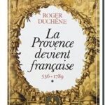 La Provence devient française  (536-1789), Roger Duchêne