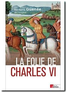La folie de Charles VI. Roi Bien-Aimé