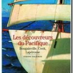 Les Découvreurs du Pacifique – Bougainville, Cook, Lapérouse,  Étienne Taillemite