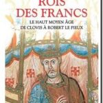 Rois des Francs – Le Haut Moyen-Âge : de Clovis à Robert le Pieux, Laurent Theis