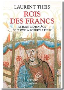 Rois des Francs - Le Haut Moyen Âge de Clovis à Robert le Pieux