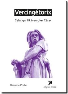 Vercingétorix - Celui qui fit trembler César