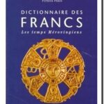 Dictionnaire des Francs – Les temps Mérovingiens, Pierre Riché