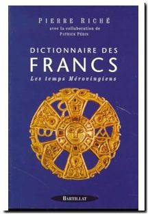 Dictionnaire Des Francs - Les Temps Merovingiens