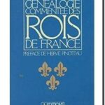 Généalogie commentée des Rois de France, Lucien-Jean Bord et Hervé Pinoteau