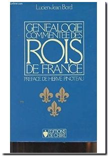 Généalogie commentée des Rois de France
