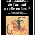 La Mutation de l&rsquo;an mil a-t-elle eu lieu ?, Dominique Barthélemy