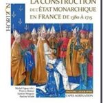 La construction de l&rsquo;Etat monarchique en France de 1380 à 1715 – Thierry Dutour, Michel Figeac, Gautier Mingous, Pauline Valade