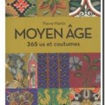 Moyen Age – 365 us et coutumes, Pierre Martin