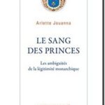 Le Sang des princes – Les ambiguïtés de la légitimité monarchique, Arlette Jouanna