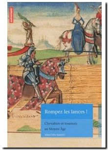 Rompez Les Lances ! Chevaliers Et Tournois Au Moyen Age