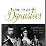 La saga des grandes dynasties – Habsbourg, Romanov, Windsor, de Jean des Cars