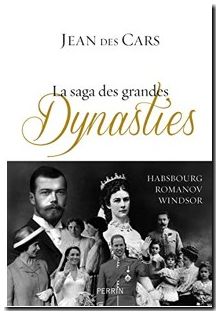 La saga des grandes dynasties - Habsbourg, Romanov, Windsor