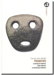 Primitifs - La Mentalité primitive ; L'Ame primitive ; La Mythologie primitive