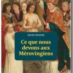 Ce que nous devons aux Mérovingiens, Michel Fauquier